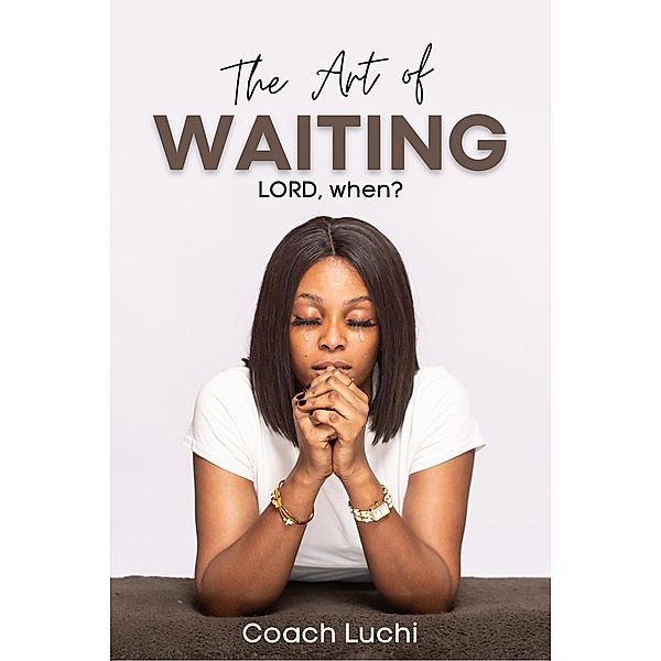The Art of Waiting: LORD, when?, Coach Luchi