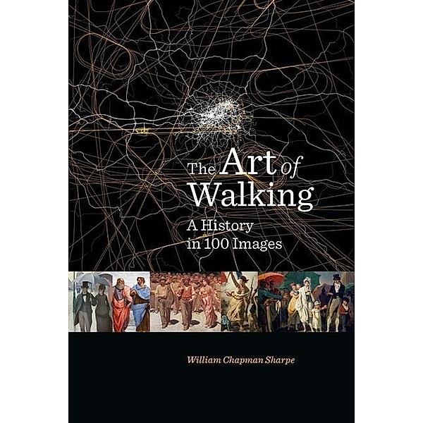The Art of Walking - A History in 100 Images, William Chapman Sharpe