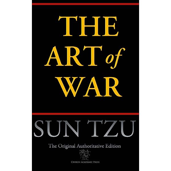 The Art of War (Chiron Academic Press - The Original Authoritative Edition) / Chiron Academic Press, Sun Tzu