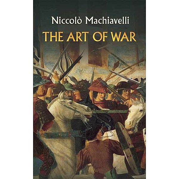 The Art of War / Dover Military History, Weapons, Armor, Niccolò Machiavelli