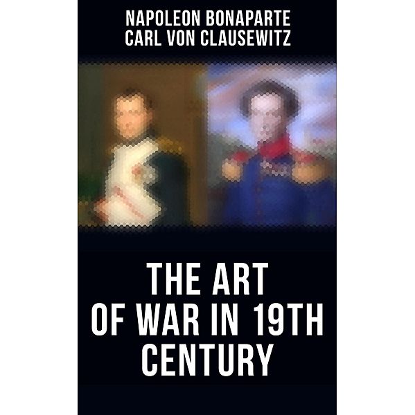 The Art of War in 19th Century, Napoleon Bonaparte, Carl von Clausewitz