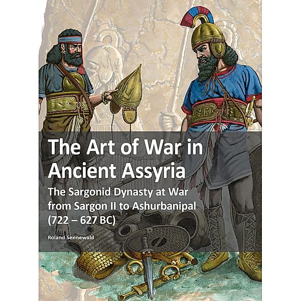 The Art of War in Ancient Assyria, Roland Sennewald