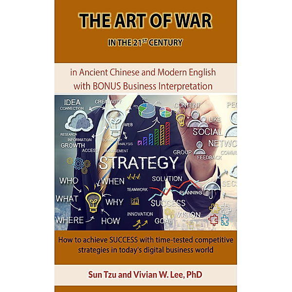The Art of War in the 21st Century: How To Achieve Success With Time-tested Competitive Strategies In Today's Digital Business World, Sun Tzu, Vivian W Lee