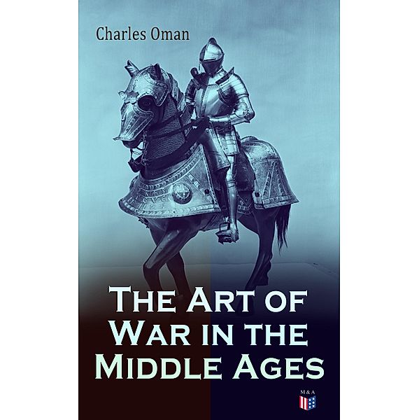 The Art of War in the Middle Ages, Charles Oman