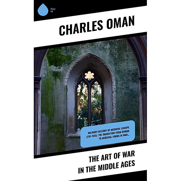 The Art of War in the Middle Ages, Charles Oman