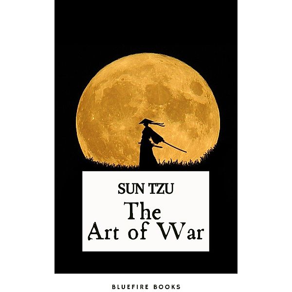 The Art of War: Sun Tzu's Ancient Strategic Masterpiece for Modern Leaders - Kindle Edition, Sun Tzu