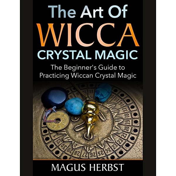 The Art of Wicca Crystal Magic, Magus Herbst
