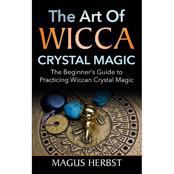 The Art of Wicca Crystal Magic, Magus Herbst