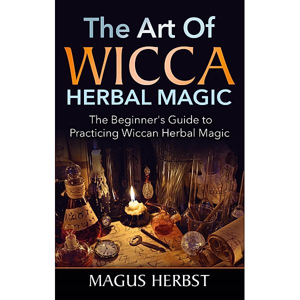 The Art of Wicca Herbal Magic, Magus Herbst