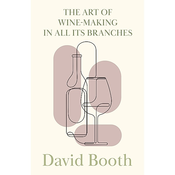 The Art of Wine-Making in All its Branches, David Booth