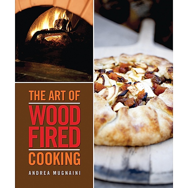 The Art of Wood-Fired Cooking, Andrea Mugnaini