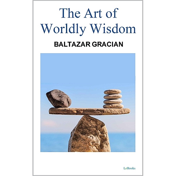 THE ART OF WORDLY WISDOM - Gracian, Baltasar Gracian