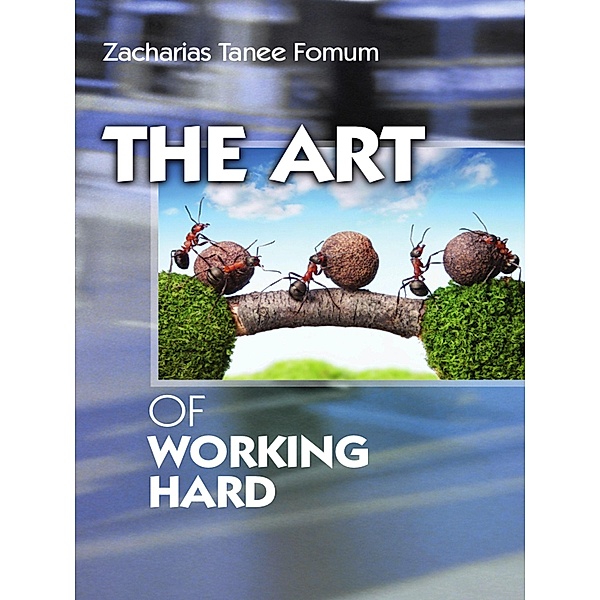 The Art of Working Hard (Practical Helps For The Overcomers, #9) / Practical Helps For The Overcomers, Zacharias Tanee Fomum