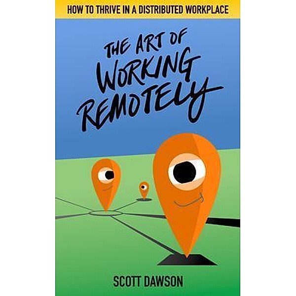 The Art of Working Remotely, Scott Dawson