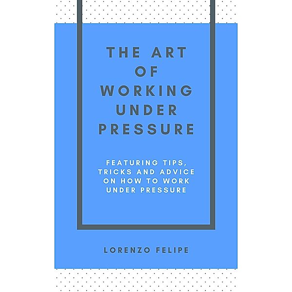 The Art of Working Under Pressure, Lorenzo Felipe