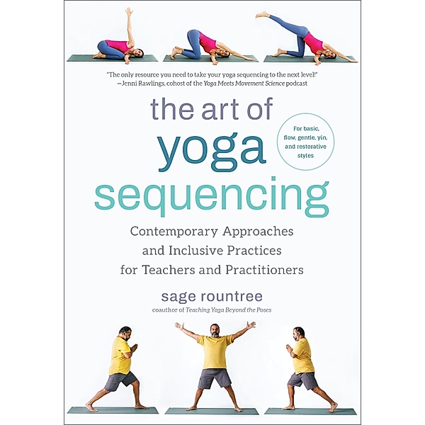 The Art of Yoga Sequencing, Sage Rountree