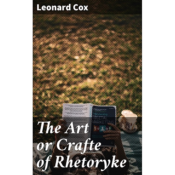 The Art or Crafte of Rhetoryke, Leonard Cox