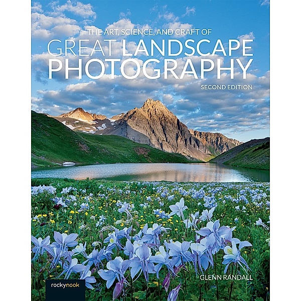 The Art, Science, and Craft of Great Landscape Photography, Glenn Randall