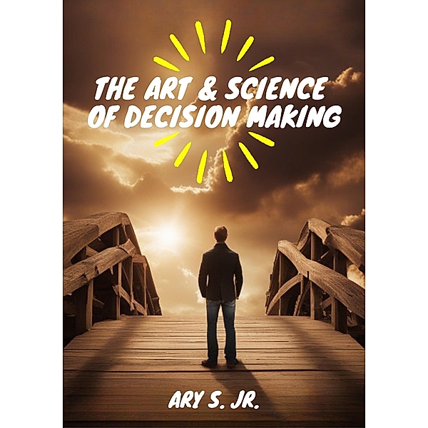 The Art & Science of Decision Making, Ary S.