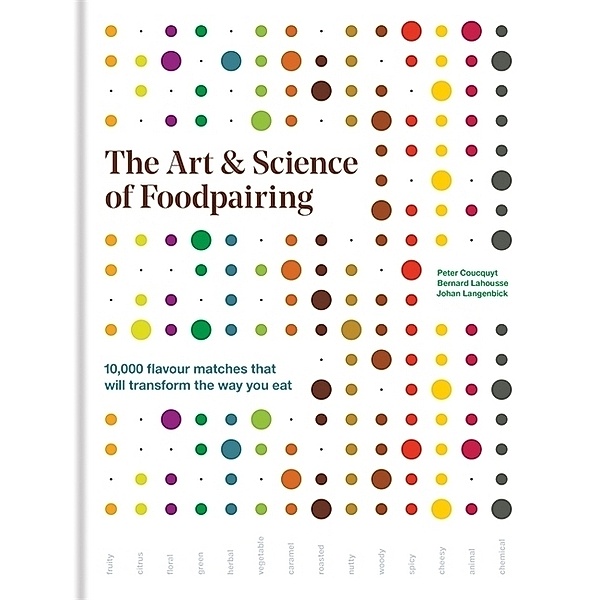 The Art & Science of Foodpairing, Peter Coucquyt, Bernard Lahousse, Johan Langenbick