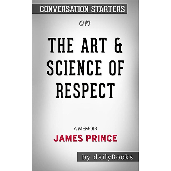 The Art & Science of Respect: A Memoir by James Prince | Conversation Starters, dailyBooks