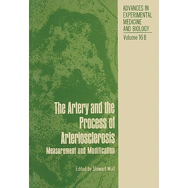 The Artery and the Process of Arteriosclerosis / Advances in Experimental Medicine and Biology Bd.16B, Stewart Wolf