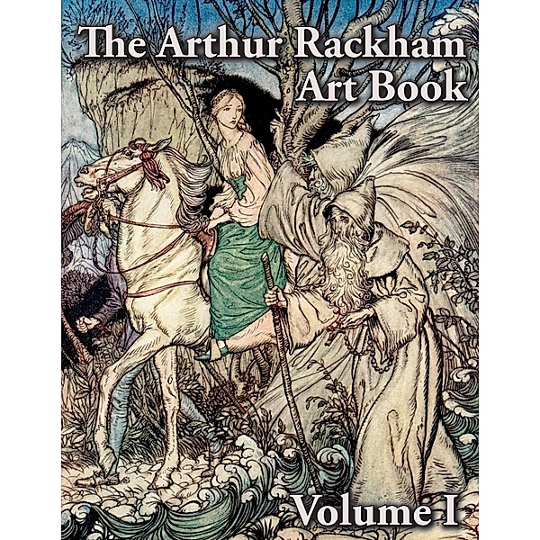 The Arthur Rackham Art Book - Volume I, Arthur Rackham