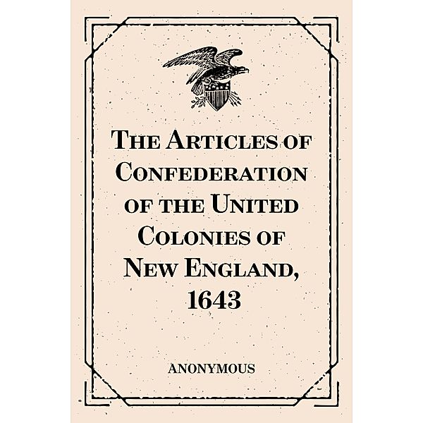 The Articles of Confederation of the United Colonies of New England, 1643, Anonymous