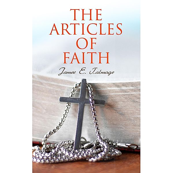 The Articles of Faith, James E. Talmage
