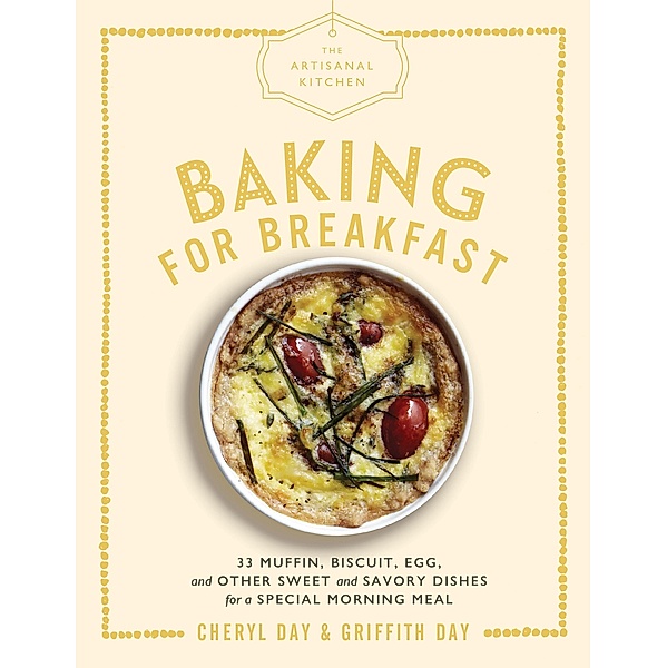 The Artisanal Kitchen: Baking for Breakfast / The Artisanal Kitchen, Cheryl Day, Griffith Day