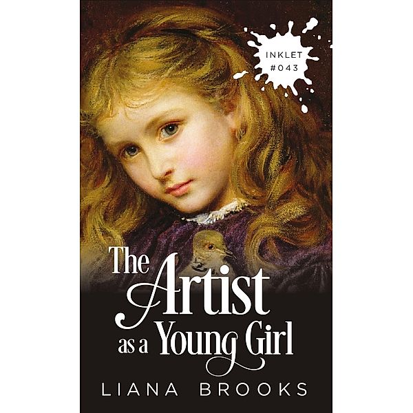 The Artist As A Young Girl (Inklet, #43) / Inklet, Liana Brooks