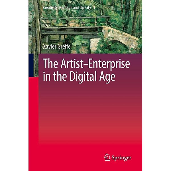 The Artist-Enterprise in the Digital Age / Creativity, Heritage and the City Bd.1, Xavier Greffe