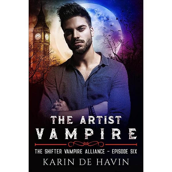 The Artist Vampire Episode Six (The Shifter Vampire Alliance Serial, #6) / The Shifter Vampire Alliance Serial, Karin de Havin