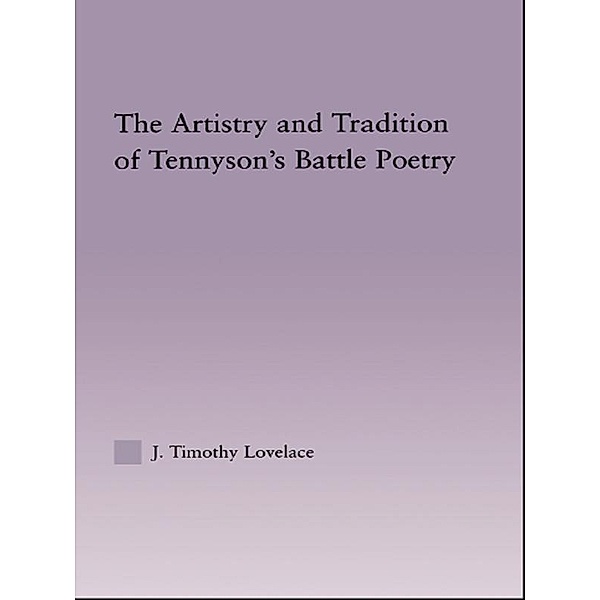 The Artistry and Tradition of Tennyson's Battle Poetry, Timothy J. Lovelace