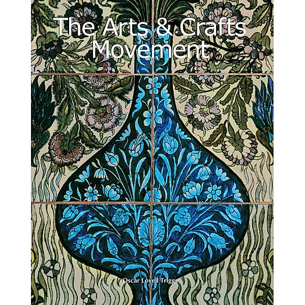 The Arts & Crafts Movement, Oscar Lovell Triggs