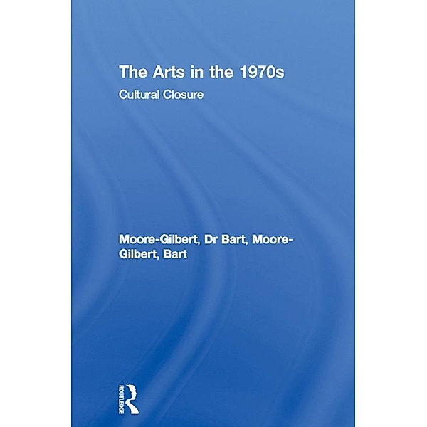 The Arts in the 1970s, Bart Moore-Gilbert