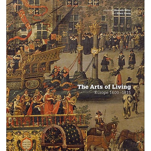 The Arts of Living Europe: 1600-1800, Elizabeth Miller, Hilary Young
