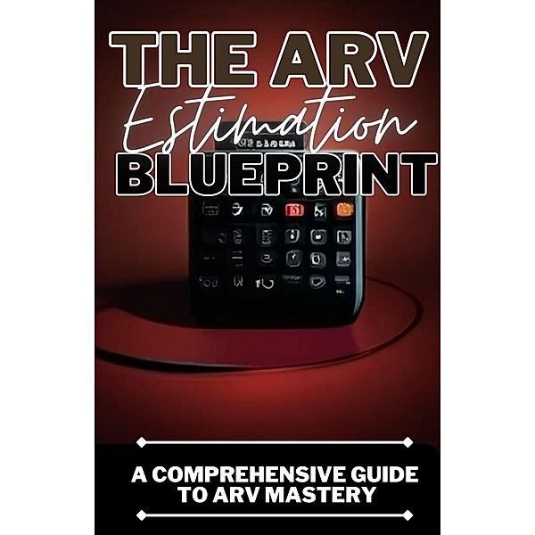 The ARV Estimation Blueprint: A Comprehensive Guide To ARV Mastery, Dack Douglas