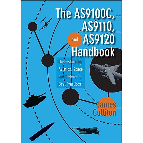 The AS9100C, AS9110, and AS9120 Handbook, James Culliton