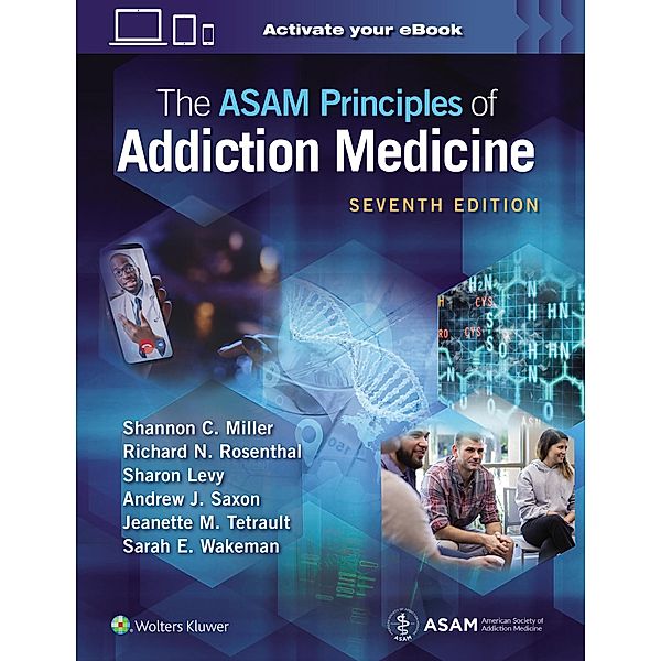 The ASAM Principles of Addiction Medicine: Print + eBook with Multimedia, Shannon C Miller, Richard N Rosenthal, Sharon Levy, Andrew J Saxon, Jeanette M Tetrault, Sarah E Wakeman