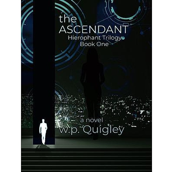 The Ascendant / Hierophant Trilogy Bd.1, W. P. Quigley