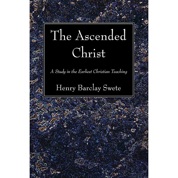 The Ascended Christ, Henry Barclay Swete