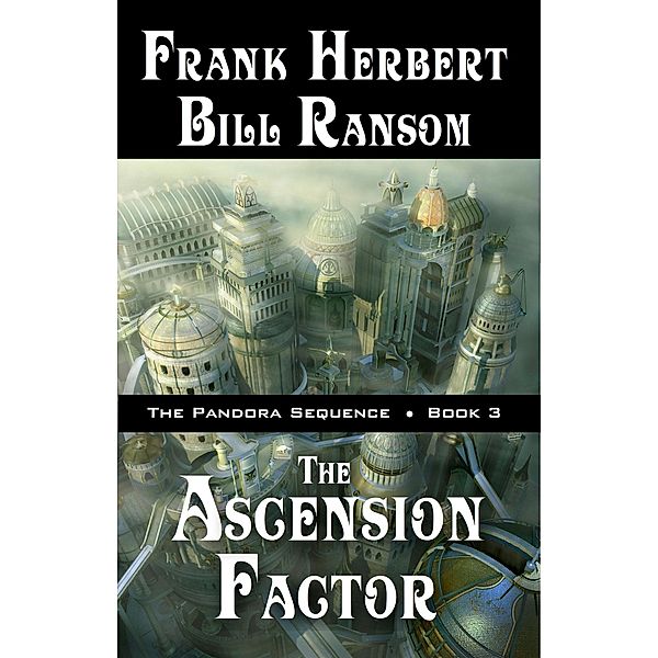 The Ascension Factor (Pandora Sequence, #3) / Pandora Sequence, Frank Herbert, Bill Ransom