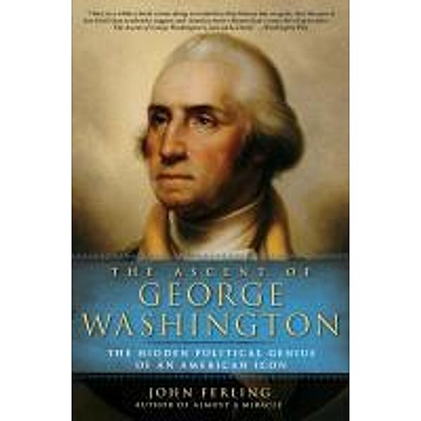 The Ascent of George Washington, John Ferling