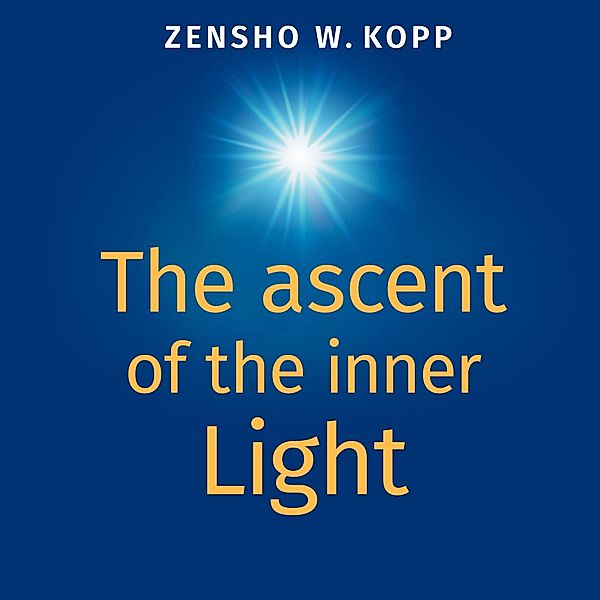 The ascent of the inner Light, Zensho W. Kopp