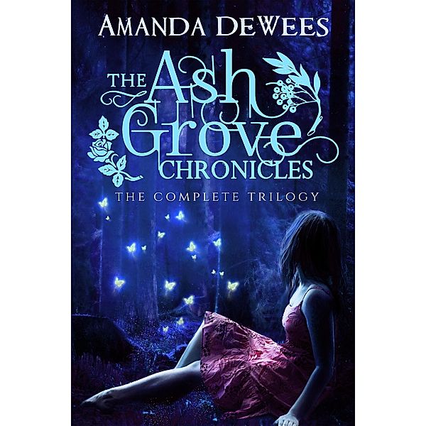 The Ash Grove Chronicles: The Complete Trilogy, Amanda Dewees