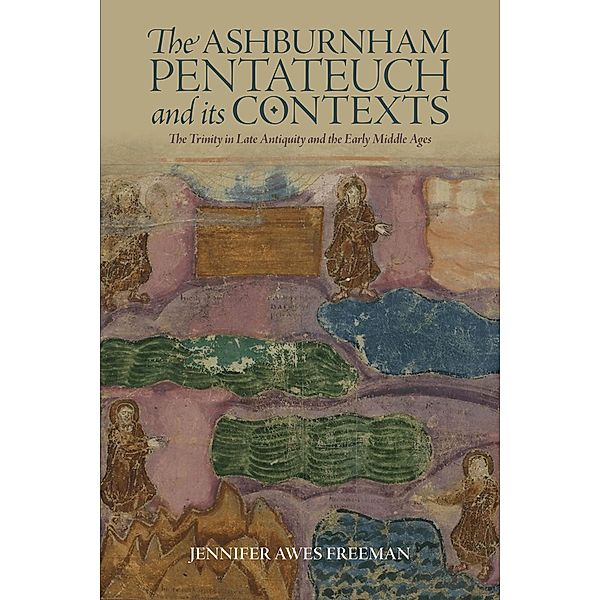 The Ashburnham Pentateuch and its Contexts / Boydell Studies in Medieval Art and Architecture Bd.23, Jennifer Awes Freeman