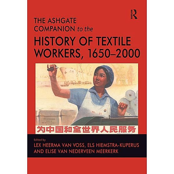 The Ashgate Companion to the History of Textile Workers, 1650-2000, Els Hiemstra-Kuperus