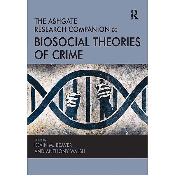 The Ashgate Research Companion to Biosocial Theories of Crime, Anthony Walsh
