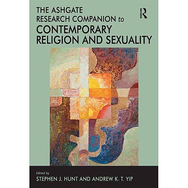 The Ashgate Research Companion to Contemporary Religion and Sexuality, Andrew K. T. Yip